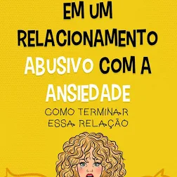 Em um relacionamento abusivo com a ansiedade Empresario Conectado