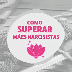 Como Superar Mães Narcisistas