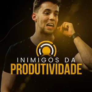 Os Maiores Inimigos da Produtividade