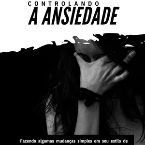 E-BOOK: CONTROLANDO A ANSIEDADE Curso diário - DIcas