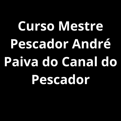 Curso Mestre Pescador André Paiva do Canal do Pescador: tudo sobre?