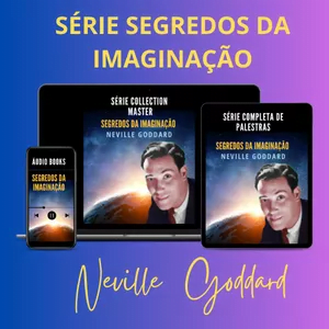 Neville Goddard - SÉRIE SEGREDOS DA IMAGINAÇÃO