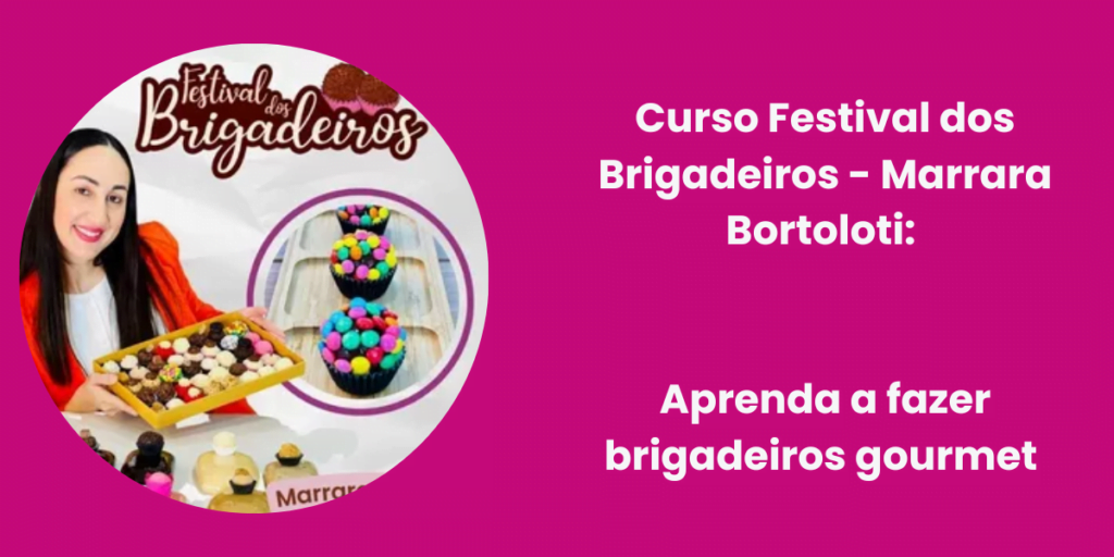 Curso Festival dos Brigadeiros - Marrara Bortoloti: Aprenda a fazer brigadeiros gourmet e transforme sua vida!