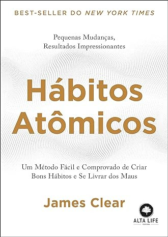 Hábitos atômicos: Um método fácil e comprovado de criar bons hábitos e se livrar dos maus. Capa comum – Edição padrão, 8 agosto 2019