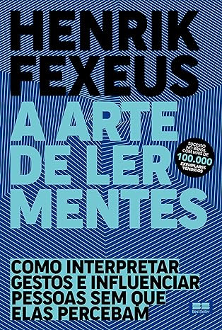 A arte de ler mentes: Como interpretar gestos e influenciar pessoas sem que elas percebam