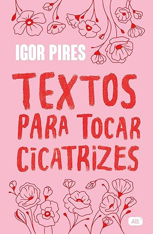 TEXTOS PARA TOCAR CICATRIZES – TEXTOS CRUÉIS DEMAIS (AUTOR)POR IGOR PIRES EBOOK