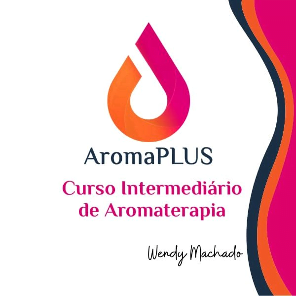 AromaPLUS - Curso Intermediário de Aromaterapia - Wendy Machado Curso diário - DIcas