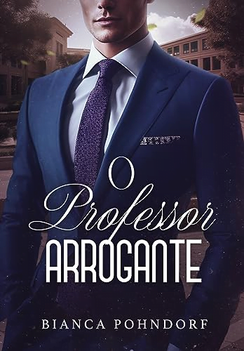 O Professor Arrogante eBook PDF Autora Bianca Pohndorf