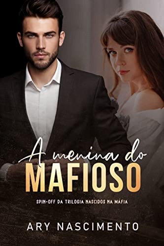 A MENINA E DO MAFIOSO: SPIN-OFF DA TRILOGIA NASCIDOS NA MÁFIA EBOOK PDF