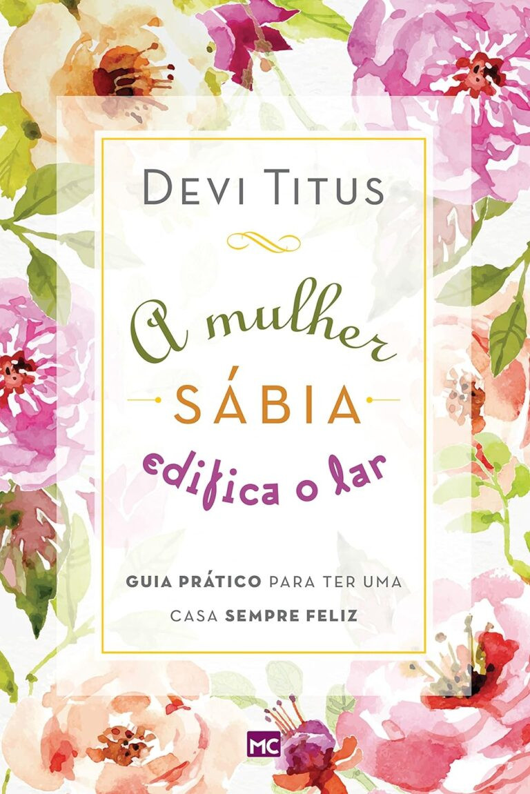 A mulher sábia edifica o lar: Guia prático para ter uma casa sempre feliz eBook PDF