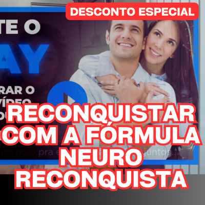 Descubra o Segredo da Reconquista com a Fórmula Neuro Reconquista veja como comprar