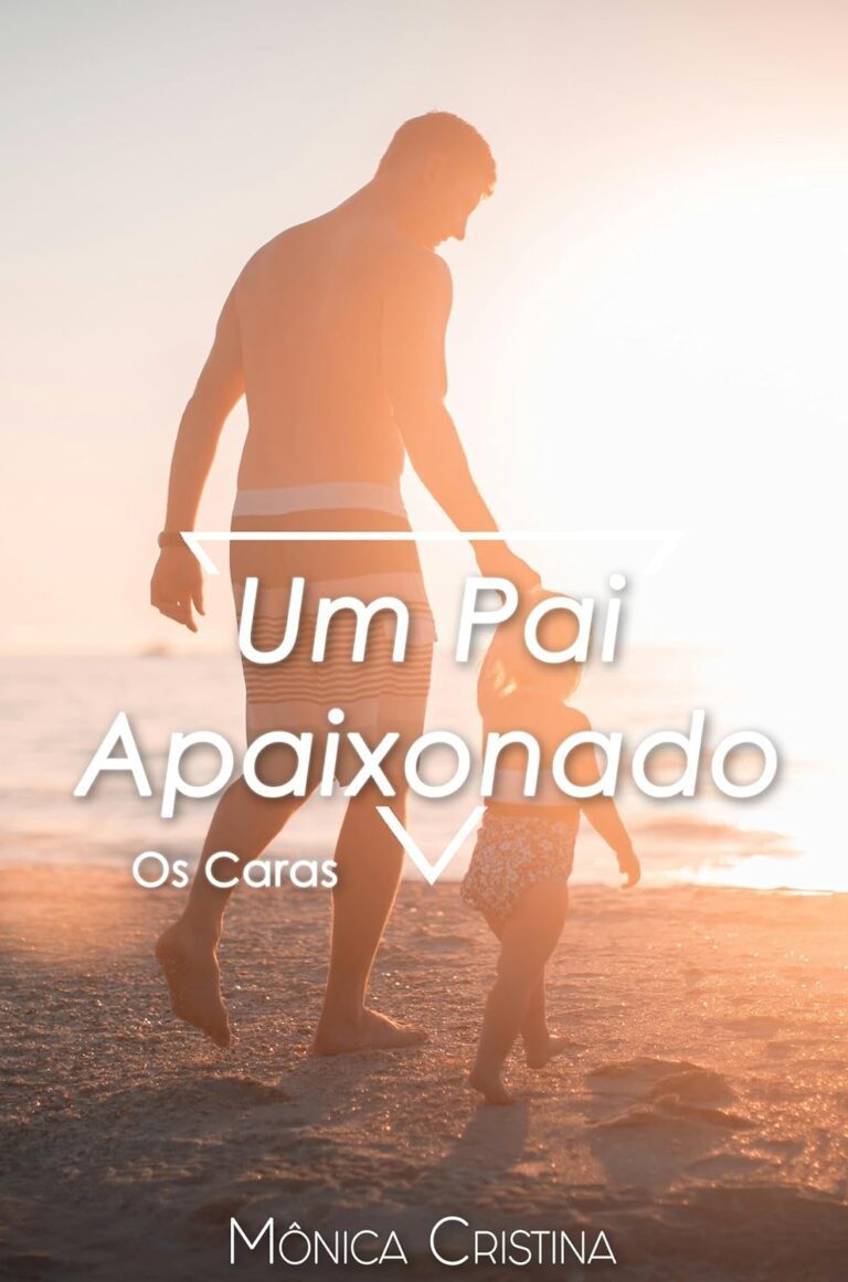 Um pai apaixonado Mônica Cristina (Autora) eBook