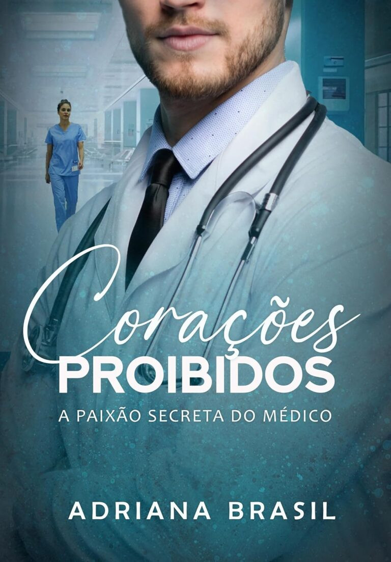 CORAÇÕES PROIBIDOS: A PAIXÃO SECRETA DO MÉDICO ( Adriana Brasil )