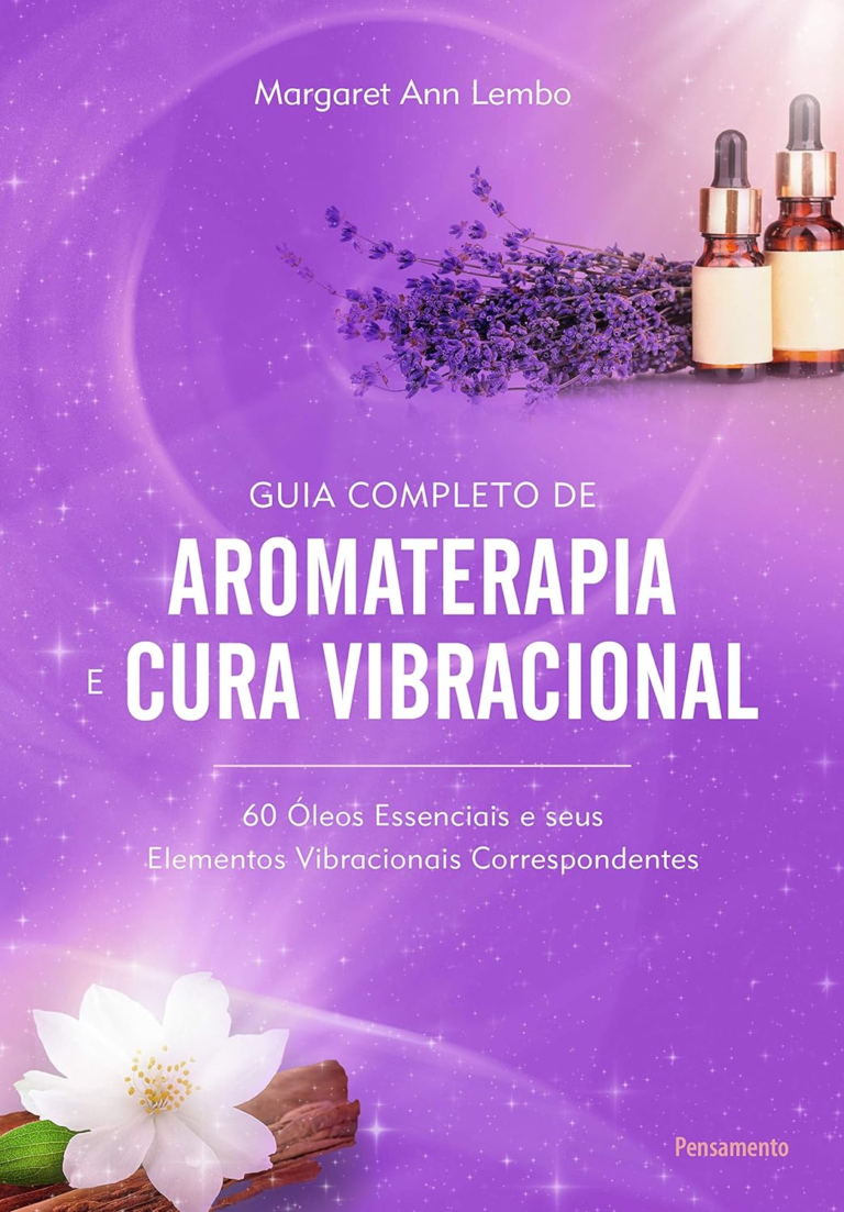 Guia Completo de Aromaterapia e Cura Vibracional