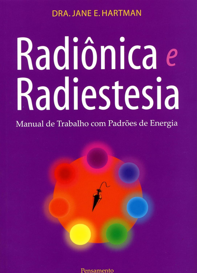 Radiônica e Radiestesia: Manual de Trabalho com Padrões de Energia