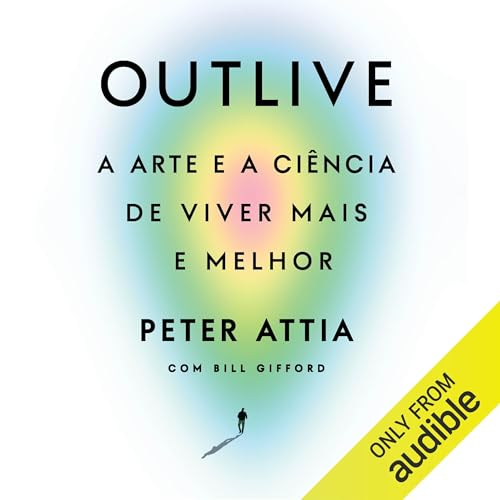 Outlive: A arte e a ciência de viver mais e melhor Audiolivro e PDF