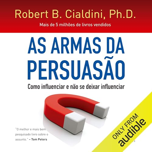 As armas da persuasão: Como influenciar e não se deixar influenciar Audiolivro – PDF