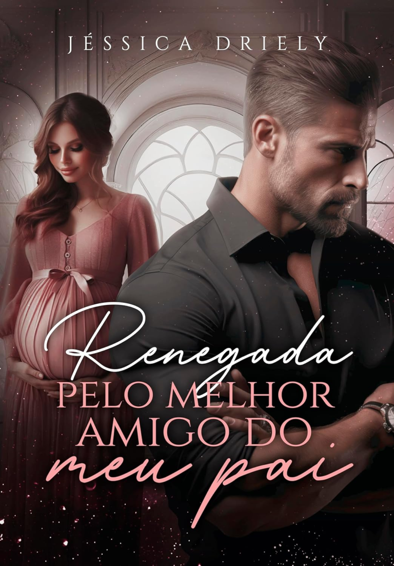 Renegada Pelo Melhor Amigo do Meu Pai por Jéssica Driely PDF