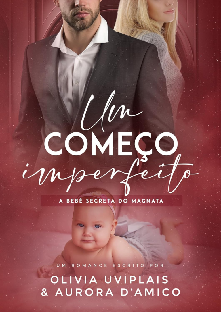 Um Começo Imperfeito: a bebê secreta do magnata por Olivia Uviplais e Aurora D’amico | LIVRO PDF