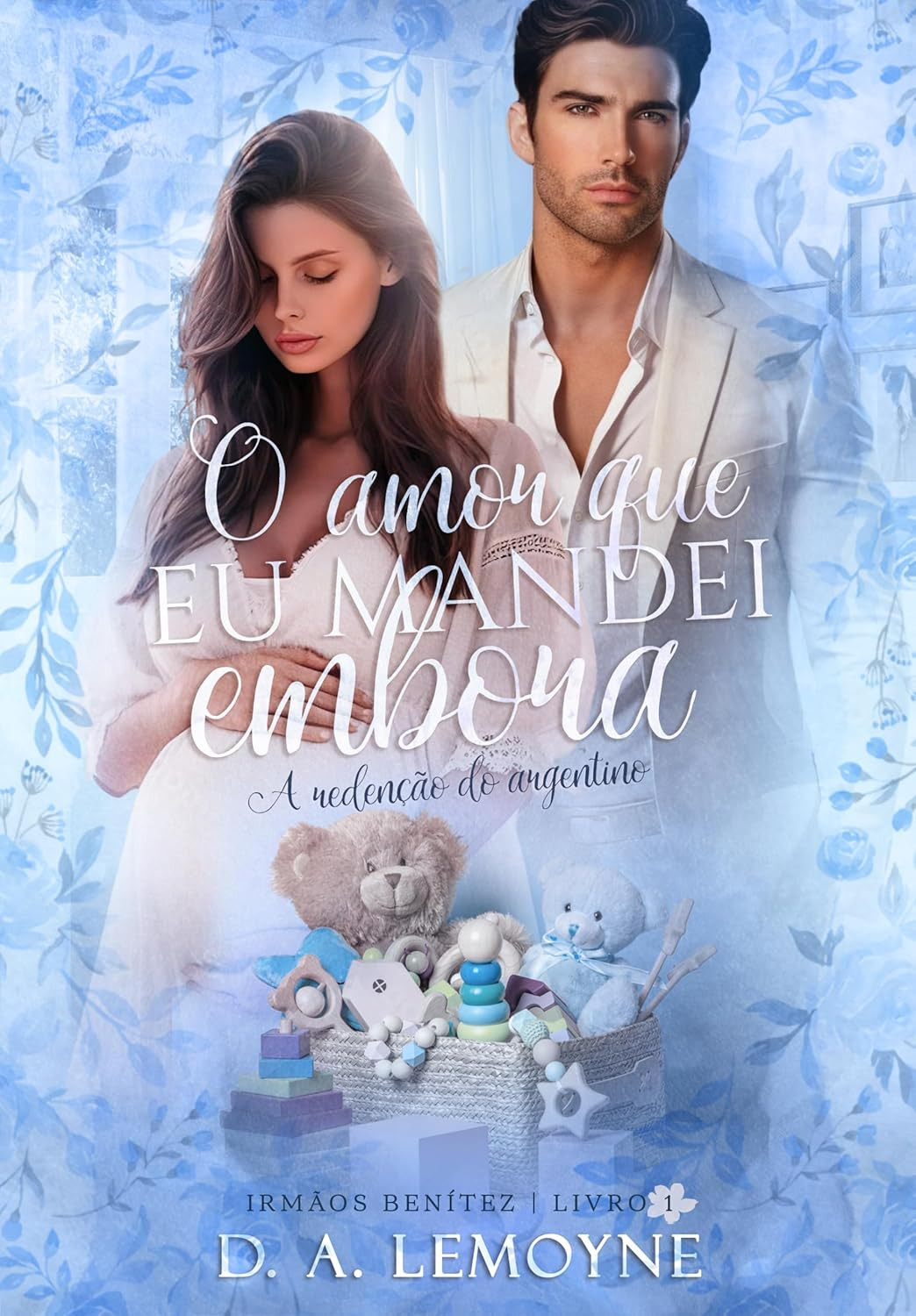 Livro: O Amor que Eu Mandei Embora: A Redenção do Argentino por D. A. Lemoyne | EBOOK PDF 1 O Amor que Eu Mandei Embora