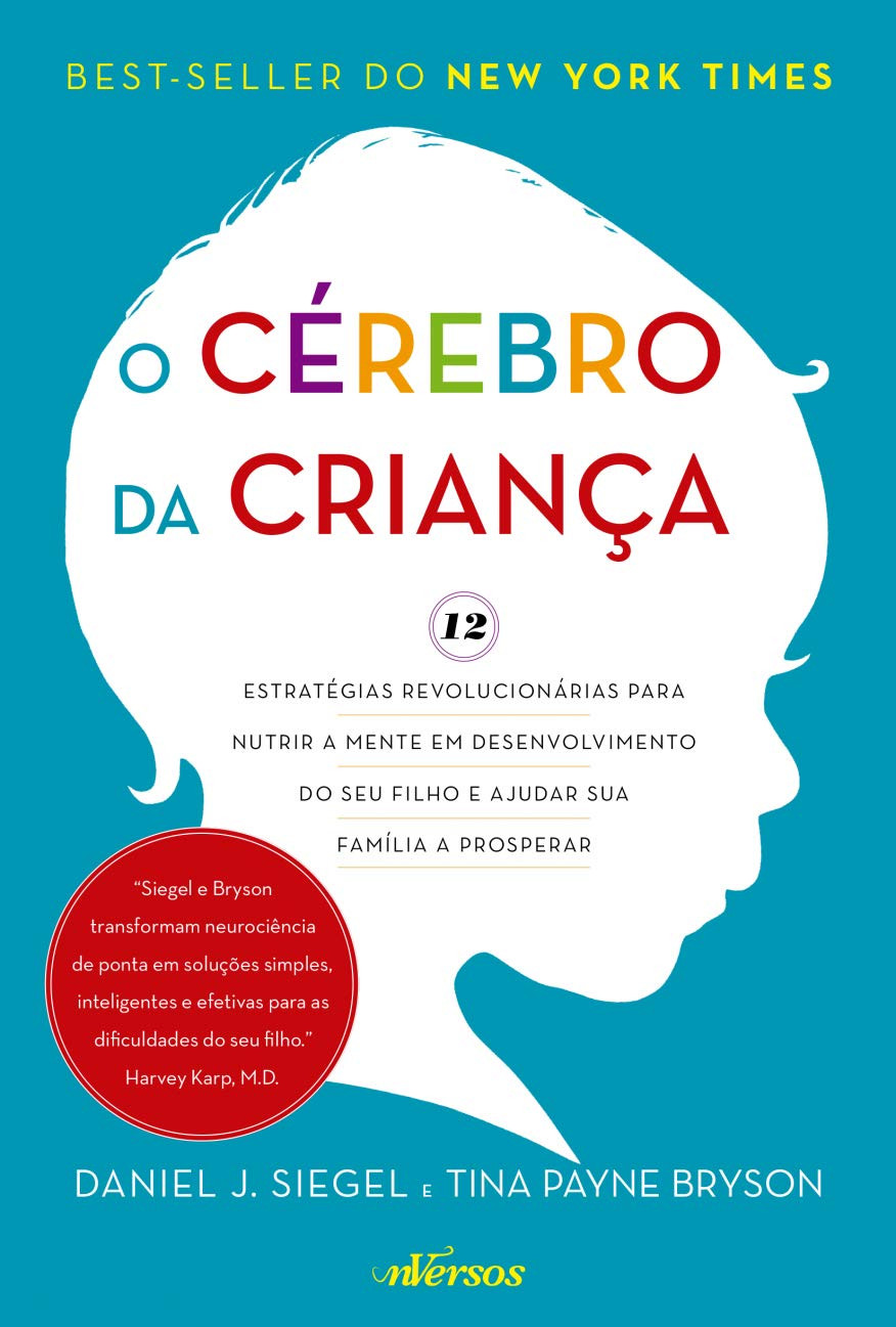 O Cérebro da Criança: 12 estratégias revolucionárias para nutrir a mente em desenvolvimento do seu filho e ajudar sua família a prosperar por Daniel J. Siegel e Tina Payne Bryson | EBOOK PDF 1 O Cérebro da Criança 12 estratégias revolucionárias para nutrir a mente em desenvolvimento do seu filho e ajudar sua família a prosperar