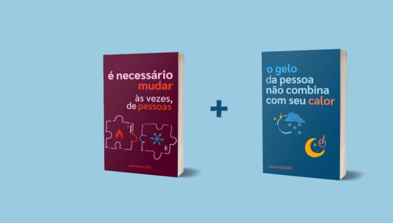 cansado de investir em relacionamentos que não trazem felicidade, o combo “O Gelo da Pessoa Não Combina Com Seu Calor + É Necessário Mudar, Às Vezes, de Pessoas” pode ser