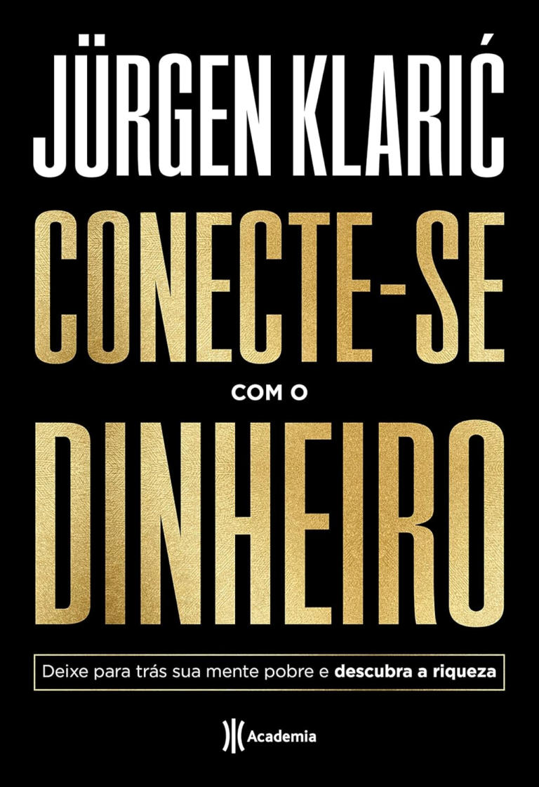 Livro: Conecte-se com o Dinheiro: Deixe para Trás Sua Mente Pobre e Descubra a Riqueza por Jürgen Klaric | EBOOK PDF