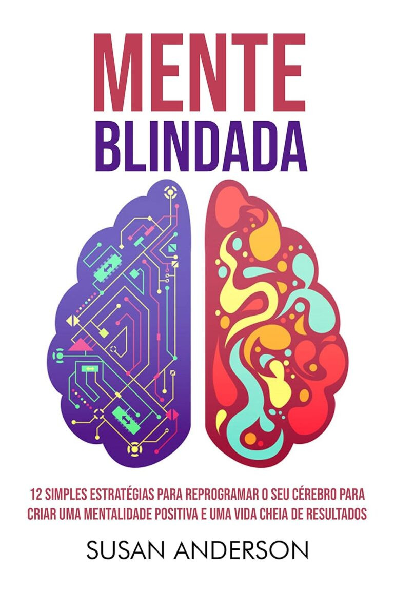 Mente Blindada: 12 Simples Estratégias Para Reprogramar O Seu Cérebro Para Criar Uma Mentalidade Positiva E Uma Vida Cheia De Resultados por Susan Anderson | eBook Kindle 9 https://go.hotmart.com/W22315763O