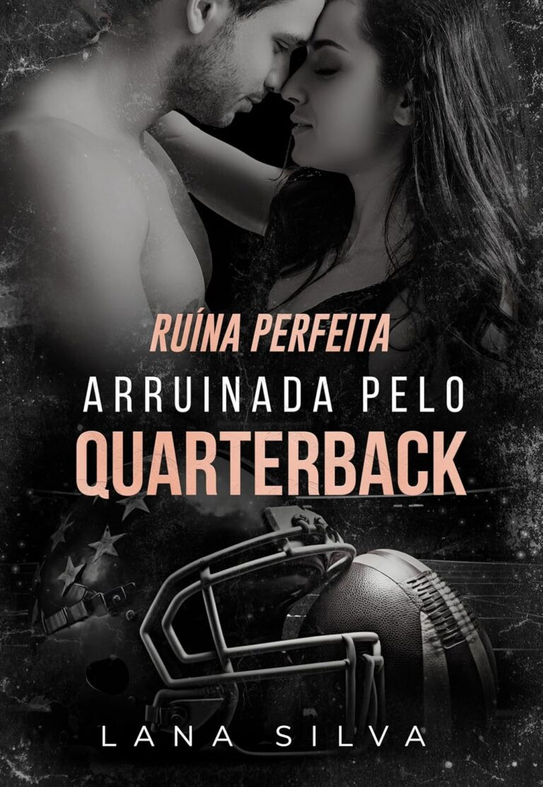 Ruína Perfeita: Arruinada pelo Quarterback por Lana Silva | LIVRO PDF 5 https://go.hotmart.com/W22315763O