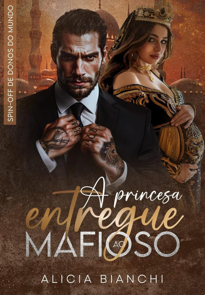 A PRINCESA ENTREGUE AO MAFIOSO: DONOS DO MUNDO - SPIN OFF por Alicia Bianchi | PDF