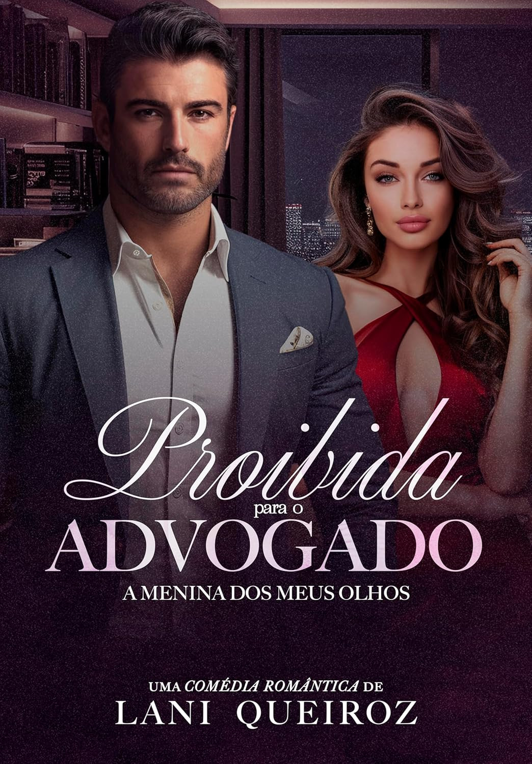 Proibida para o Advogado: A Menina dos Meus Olhos por Lani Queiroz | PDF 1 PROIBIDA PARA O ADVOGADO A menina dos meus olhos