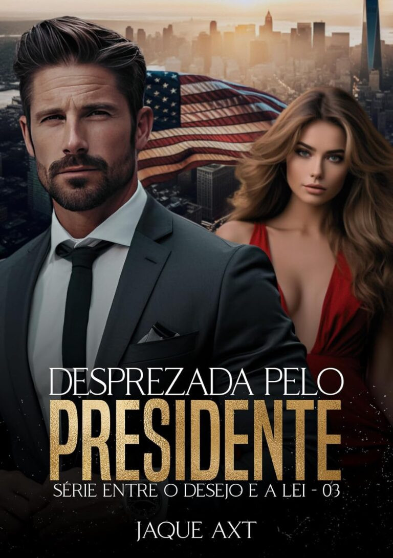 DESPREZADA PELO PRESIDENTE por Jaque Axt | PDF 21 https://go.hotmart.com/W22315763O
