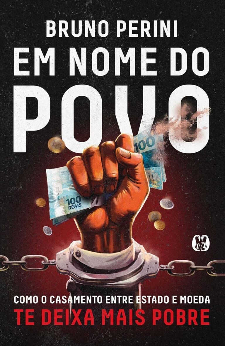 Em Nome do Povo: Como o Casamento Entre Estado e Moeda te Deixa Mais Pobre | Bruno Perini | LIVRO PDF 5 https://go.hotmart.com/W22315763O