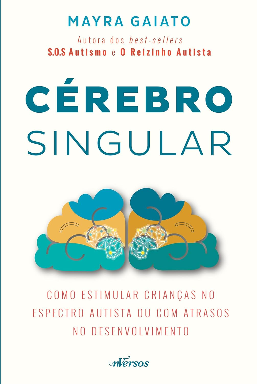 Cérebro Singular: Como estimular crianças no espectro autista ou com atrasos no desenvolvimento por Mayra Gaiato | EBOOK PDF