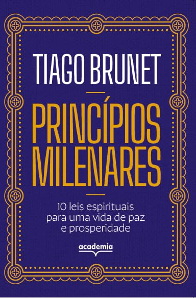 Princípios Milenares: 10 Leis Espirituais para uma Vida de Paz e Prosperidade | Tiago Brunet | LIVRO PDF