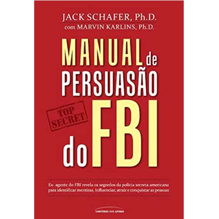 Manual de Persuasão do FBI | Jack Shafer e Marvin Karlins | LIVRO PDF