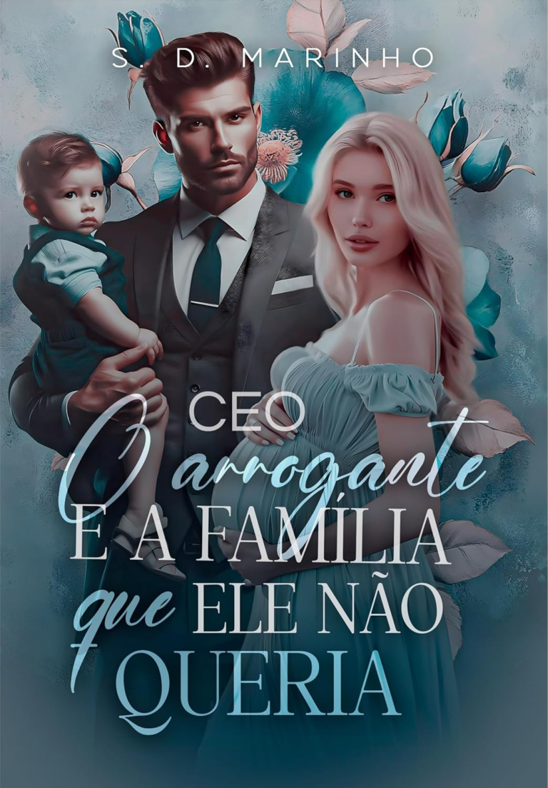 O CEO Arrogante e a Família Que Ele Não Queria por S. D. Marinho | EBOOK PDF