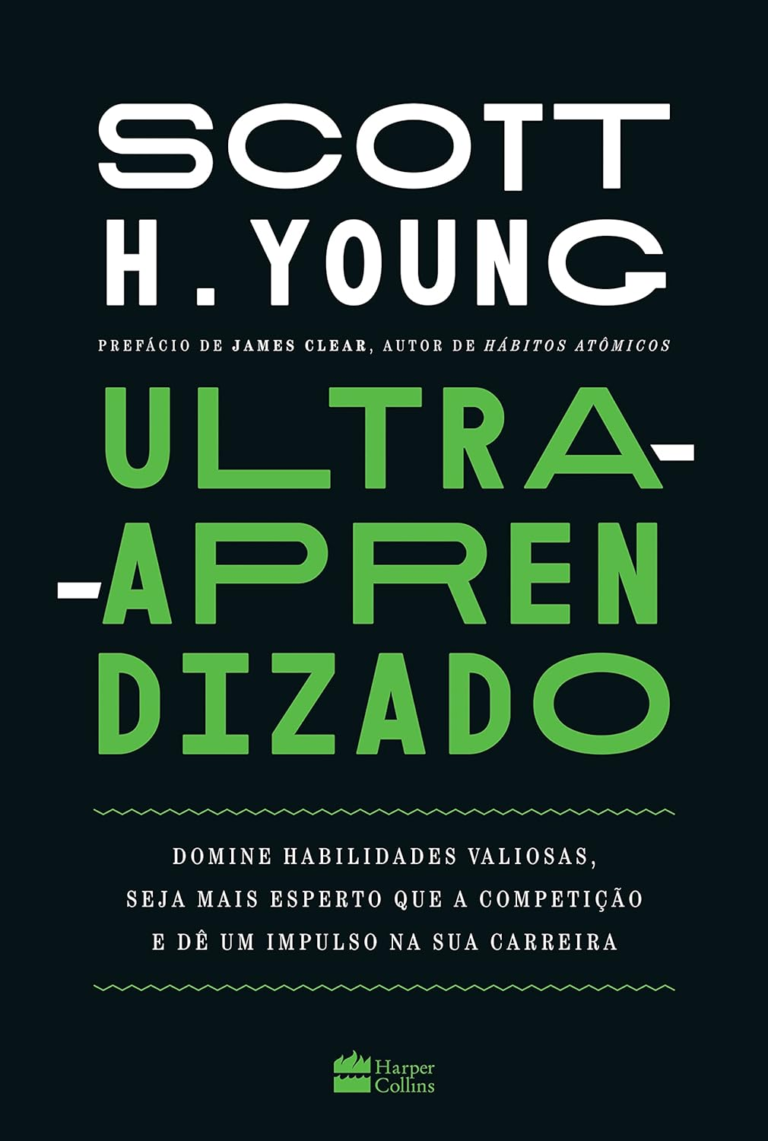 Ultra-aprendizado: domine habilidades valiosas, seja mais esperto que a competição e dê um impulso na sua carreira por Scott Young | EBOOK PDF