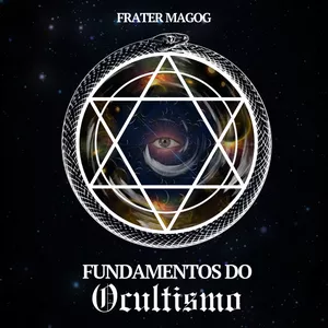 Curso Fundamentos do Ocultismo por Frater Magog: Desvendando os Mistérios da Magia