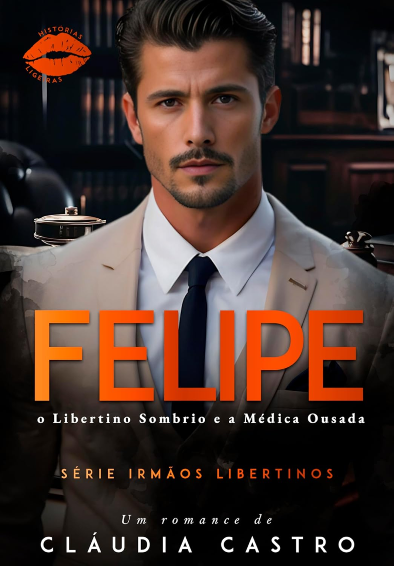 Livro: Felipe: O Libertino Sombrio e a Médica Ousada (Irmãos Libertinos – Leituras Ligeiras Livro 3) por Cláudia Castro | PDF |