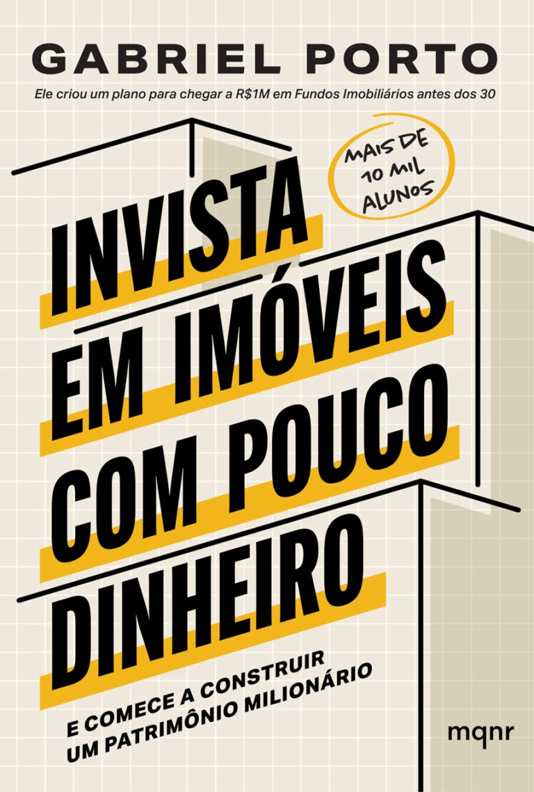 Livro: Invista em imóveis com pouco dinheiro: E comece a construir um patrimônio milionário por Gabriel Porto | PDF