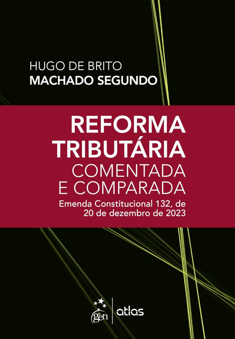Livro Reforma Tributária Comentada e Comparada: Emenda Const. 132 de 20 de Dezembro de 2023 – 1ª Edição 2024 por Hugo de Brito Machado Segundo | PDF |