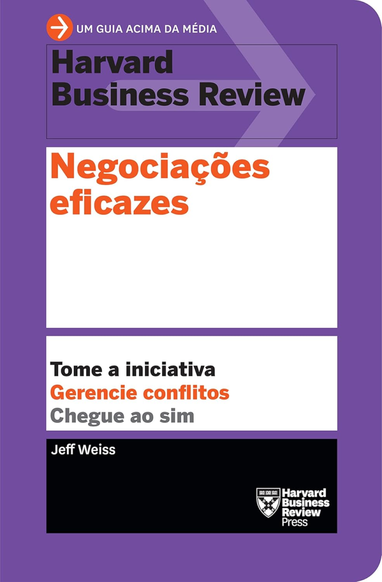 Livro Negociações eficazes: Tome a iniciativa. Gerencie conflitos. Chegue ao sim. por Jeff Weiss | PDF