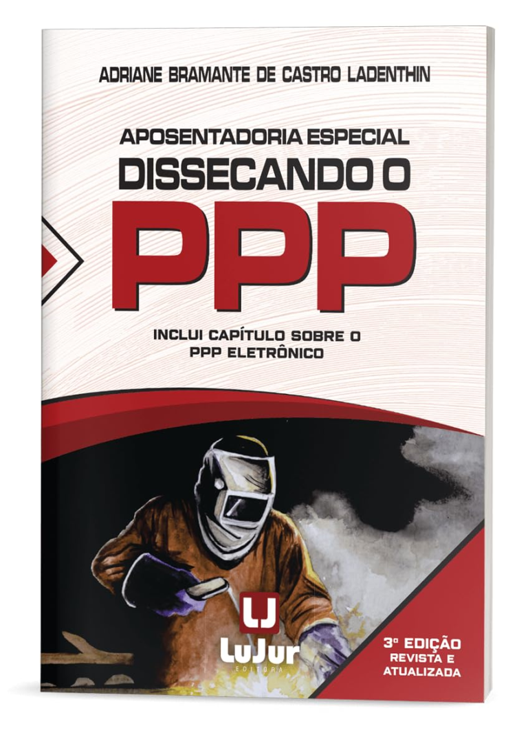 Aposentadoria Especial Dissecando o PPP – 3ª Edição por Adriane Bramante De Castro Ladenthin | PDF