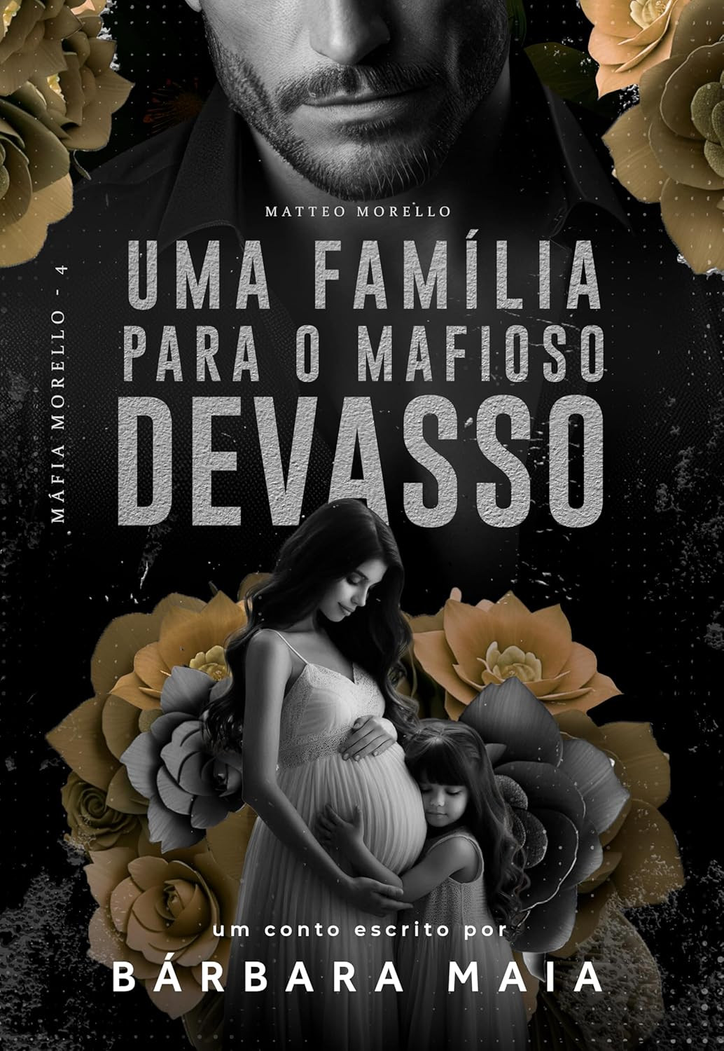 UMA FAMÍLIA PARA O MAFIOSO DEVASSO Matteo Morello (Máfia Morello Livro 4)