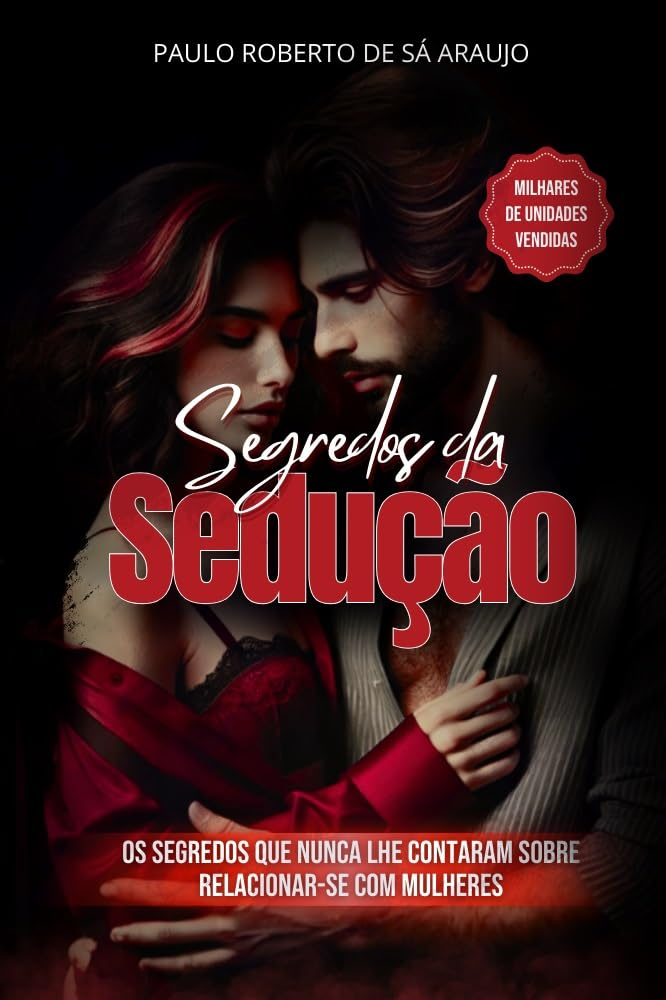 Livro: Segredos da Sedução: A Poderosa Influência da Psicologia Comportamental Utilizada na Sedução e Persuasão por Paulo Roberto de Sá Araújo | PDF