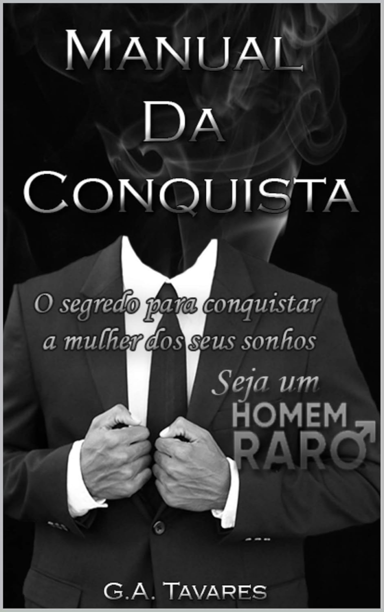 Livro: Manual da Conquista: O Segredo para Conquistar a Mulher dos Seus Sonhos (Homem Raro Livro 1) por G.A. Tavares | PDF