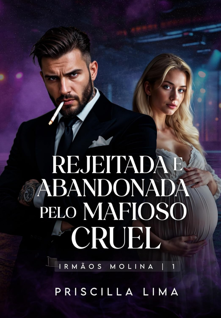 Rejeitada e abandonada pelo mafioso cruel (Os Molinas Livro 1) por Priscilla Lima | PDF