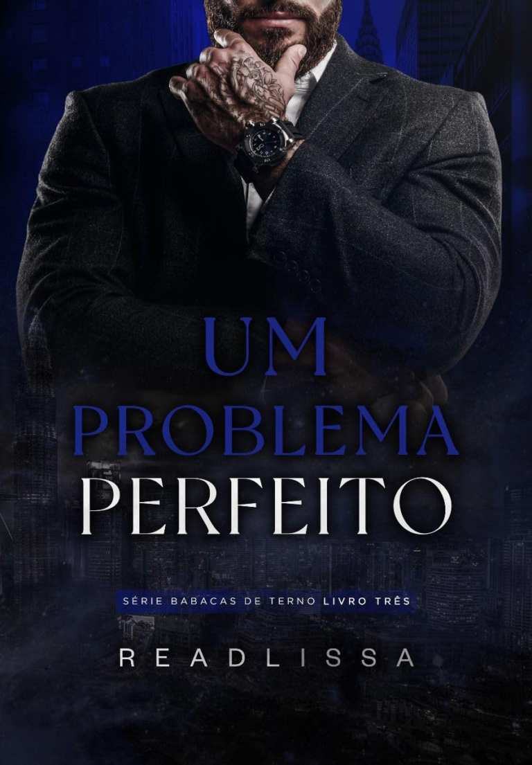 Um Problema Perfeito – Livro 3: Série Babacas de Terno por Readlissa | PDF