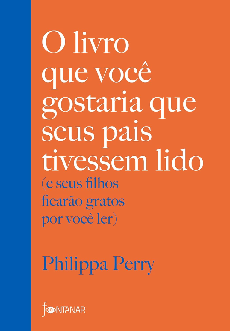 O livro que você gostaria que seus pais tivessem lido: (e seus filhos ficarão gratos por você ler) por Philippa Perry | PDF |